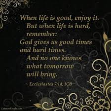 When Life Is Good Enjoy It But When Life Is Hard Remember God Gives Us Good Times And Hard Times Tattoo Quotes About Life Good Tattoo Quotes Ecclesiastes