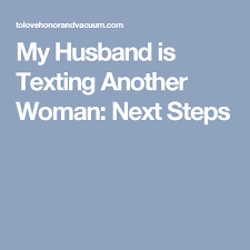My Husband Is Texting Another Woman Next Steps Cheating Husband Quotes Married Woman Quote Other Woman Quotes
