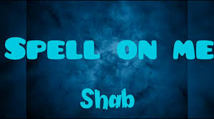 Spell On Me Lyrics Shab Lyrics Youtube