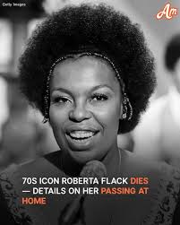 Ohhhh!!!! Man..... Ms. Roberta Flack, you will be remembered as one of the  greats. You were divinely gifted—a songwriter, producer, and an anointed  voice. You led a transcendent life... you gave back.