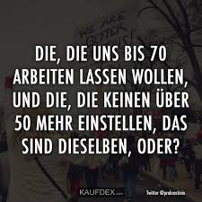 Die Die Uns Bis 70 Arbeiten Lassen Wollen Kaufdex Lustige Spruche Lustige Spruche Weisheiten Zitate Lustige Zitate