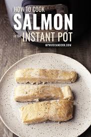 Instant Pot Salmon From Fresh Or Frozen Salmon Mywifecancook Com