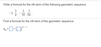 In a geometric progression the quotient between one number and the next is always the same. Write A Formula For The Nth Term Of The Following Chegg Com