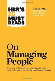 Hbr S 10 Must Reads On Managing People With Featured Article Leadership That Gets Results Harvard Business Review Managing People How To Motivate Employees