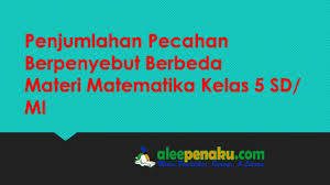 We did not find results for: Penjumlahan Pecahan Berpenyebut Berbeda Materi Matematika Kelas 5 Alee Pena Pendidikan