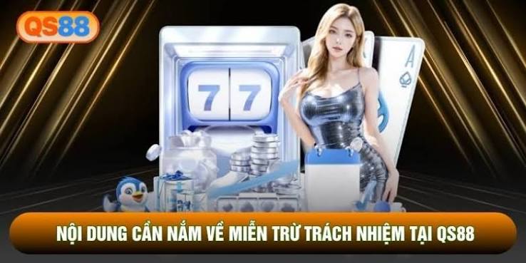 Miễn Trừ Trách Nhiệm – Quy Định Và Điều Khoản Sử Dụng QS88