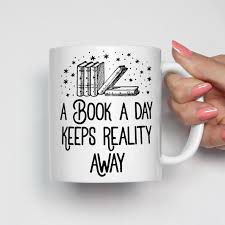 A Book A Day Keeps Reality Away Mug Gifts For Librarians Mugs Book Lovers Gifts