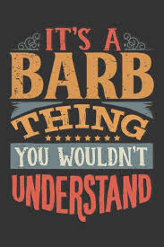 Find out where in the world your surname originated, what it originally meant and how many other people you share it with. Amazon Com Its A Barb Thing You Wouldnt Understand Barb Diary Planner Notebook Journal 6x9 Personalized Customized Gift For Someones Surname Or First Name Is Barb 9781686650505 Leona Planners Maria Books