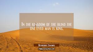 In The Kingdom Of The Blind The One Eyed Man Is King Hoopoequotes
