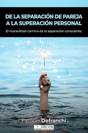 De La Separacion De Pareja A La Superacion Personal Ebook Por Patricio Defranchi 9789874754974 Rakuten Kobo Estados Unidos