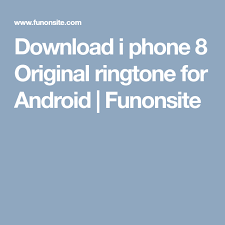Download I Phone 8 Original Ringtone For Android Funonsite Android Phone Iphone Mobile