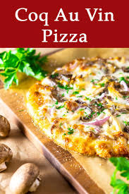 Coq Au Vin Pizza Recipe In 2020 Recipes Food Chicken Pizza Recipes