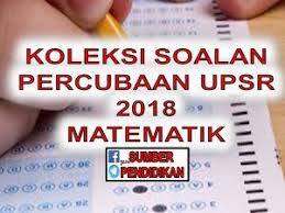 Koleksi Soalan Percubaan Upsr 2018 Matematik Education