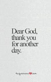 Dear God Thank You For Another Day Quotes Quote God Dear God Another Day Quote Cute Quotes For Life Dear God