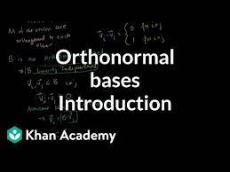 To show that b is a basis, put the vectors into a 3x3 matrix as i agree with hassan, but there is some redundancy in that, if the vectors are pairwise orthogonal (that is, have dot products of 0), then they. Introduction To Orthonormal Bases Video Khan Academy