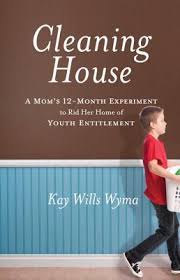 They'll stay on task while getting the job done, so you can be proud of their work. Cleaning House A Mom S Twelve Month Experiment To Rid Her Home Of Youth Entitlement By Kay Wills Wyma