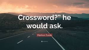Quote is a crossword clue for which we have 2 possible answer and we have spotted 36 times in our database. Markus Zusak Quote Crossword He Would Ask