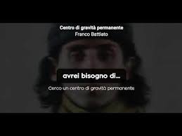 Cerco un centro di gravità permanente che non mi faccia mai cambiare idea sulle cose e sulla gente over and over again. Franco Battiato Centro Di Gravita Permanente Testo