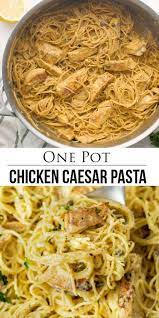 Chicken Caesar Pasta One Pot In 2021 Chicken Recipes Pasta Dinner Recipes Recipes