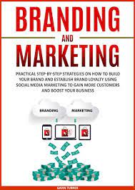 Follow these 5 key steps to brand your business for success. Amazon Com Branding And Marketing Practical Step By Step Strategies On How To Build Your Brand And Establish Brand Loyalty Using Social Media Marketing To Gain More Business Marketing And Branding Book 2 Ebook