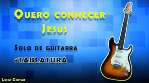 Eu quero conhecer jesus e ser achado nele. Quero Conhecer Jesus Cia Salt Solo De Guitarra Video Aula Tablatura Youtube
