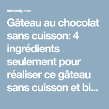 Gateau Au Chocolat Sans Cuisson 4 Ingredients Seulement Pour Realiser Ce Gateau Sans Cuisson Gateau Chocolat Sans Cuisson Gateau Sans Cuisson Gateau Chocolat