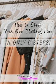 How To Start Your Own Clothing Line In Only 6 Steps Starting A Clothing Business Starting An Online Boutique Things To Sell