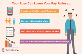 The answer to this question will differ depending whether you are paid a salary or an hourly rate. When Can An Employer Legally Cut Your Pay