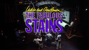 Ladies and Gentlemen, The Fabulous Stains (warts and all)