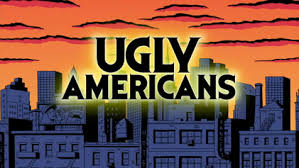 He wanted to build new power plants, airports, bridges, and highways. Ugly Americans Tv Series Wikipedia