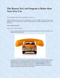 Very unprofessional service with nobody getting back to me after numerous emails. The Reason Taxi Cab Program Is Better Than Your Own Car