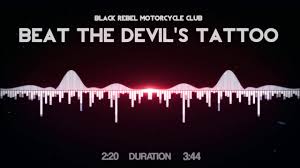 Beat the devil's tattoo is the sixth studio album by american rock band black rebel motorcycle club, released on march 8, 2010, in europe and on march 9, 2010, in north america. Black Rebel Motorcycle Club Beat The Devil S Tattoo Youtube