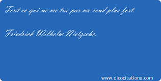 — ce qui ne me fait pas mourir me rend plus fort. Tout Ce Qui Ne Me Tue Pas Me Rend Plus Friedrich Wilhelm Nietzsche