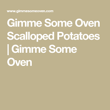 Gimme Some Oven Recipe Scalloped Potatoes Scalloped Potato Recipes Gimme Some Oven