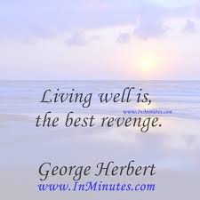 Living Well Is The Best Revenge George Herbert Quotes