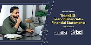ThinkB!G: Fear of Financials - Financial Statements