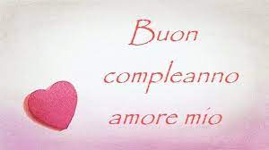 Buon Compleanno Amore Mio Buon Compleanno Amore Buon Compleanno Amore Mio Buon Compleanno
