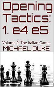 · what is the italian opening? Opening Tactics 1 E4 E5 Volume 9 The Italian Game Michael Duke At Chess Books Online
