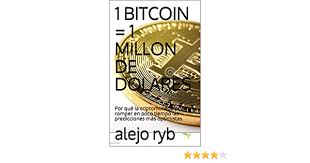 Con la realizada por el inversionista y experto willy woo. Amazon Com 1 Bitcoin 1 Millon De Dolares Por Que La Criptomoneda Podria Romper En Poco Tiempo Las Predicciones Mas Optimistas Spanish Edition Ebook Ryb Alejo Kindle Store