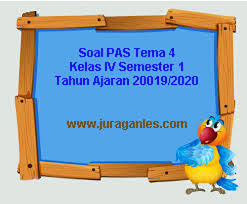 Soal Pas Uas Tema 4 Kelas 4 Sd Mi Semester 1 K13 T A 2019 2020 Juragan Les