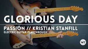 Glorious Day Electric Guitar Play Through Passion Kristian Stanfill