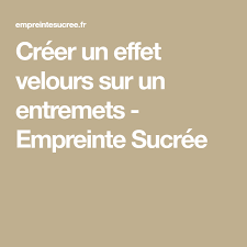 Creer Un Effet Velours Sur Un Entremets Empreinte Sucree Recette Velours Recette Glacage Nappage