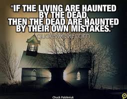 In this large and fierce world of ours, there are many, many unpleasant. Quotes About Haunted 232 Quotes