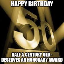 My first choice was 1978, but the time machine was booked. Happy 50th Birthday 50 50 Fun Sweet And Inspiring Birthday Wishes