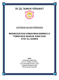 Perlu melaksanakan kajian tindakan yang berkaitan dengan pemantapan dan peningkatan mutu bahasa arab sehingga memiliki kemahiran keguruan. Kajian Tindakan Meningkatkan Kemahiran Membaca Perkataan Bahasa Arab Dan Ayat Al Quran