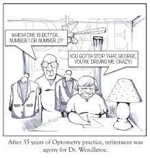The Heartache Of Retirement Optometry Humor Optometry Eye Jokes