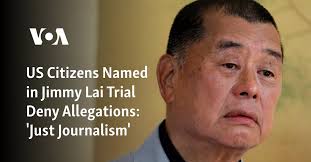 US Citizens Named in Jimmy Lai Trial Deny Allegations: 'Just Journalism'