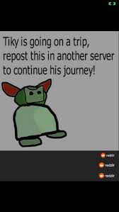 dopl3r.com - Memes - Tiky is going on a trip repost this in another server  to continue his journey! redit reddit reddit