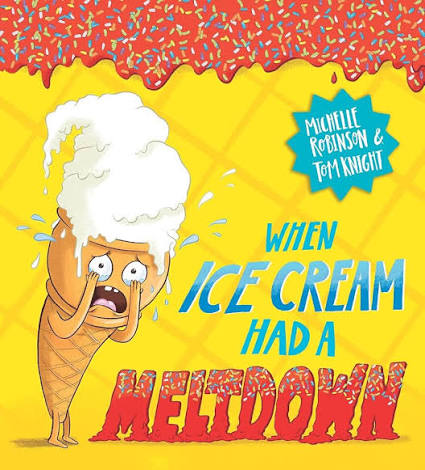 When Ice Cream Had a Meltdown: The brilliantly funny picture book by Michelle Robinson and Tom Knight! (Food With Feelings) : Robinson, Michelle, ...