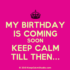 Birthday Message For My Daughter Turning 4 Keep Calm Its February My Birthday Is Coming Soon Keep Calm Till Then Design On T Birthday Quotes For Me Late Happy Birthday Wishes Its My Birthday Month